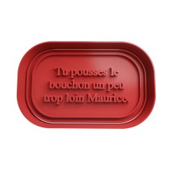 Tu pousses le bouchon un peu trop loin maurice Cortador de Galletas STL
